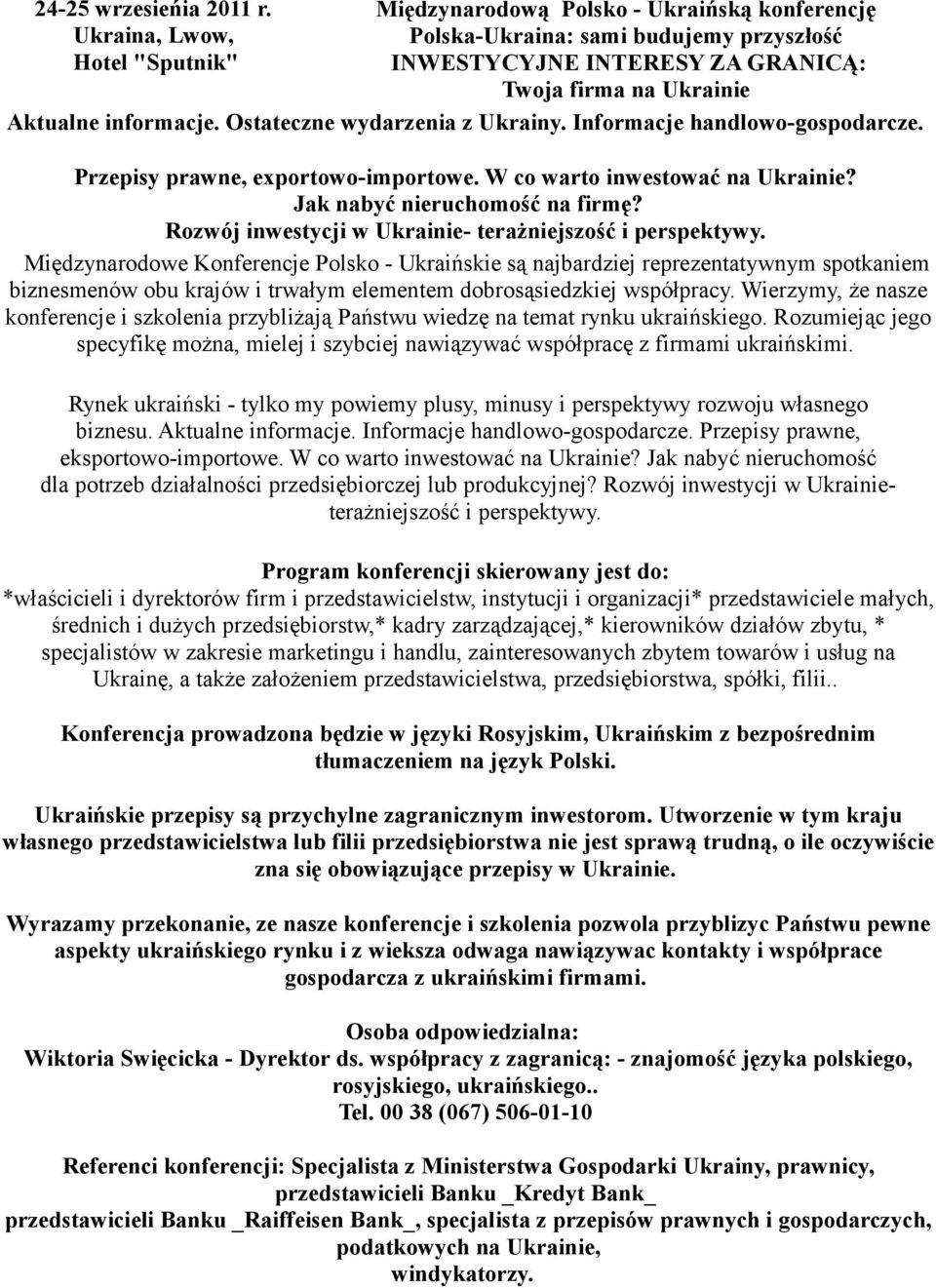 Ostateczne wydarzenia z Ukrainy. Informacje handlowo-gospodarcze. Przepisy prawne, exportowo-importowe. W co warto inwestować na Ukrainie? Jak nabyć nieruchomość na firmę?