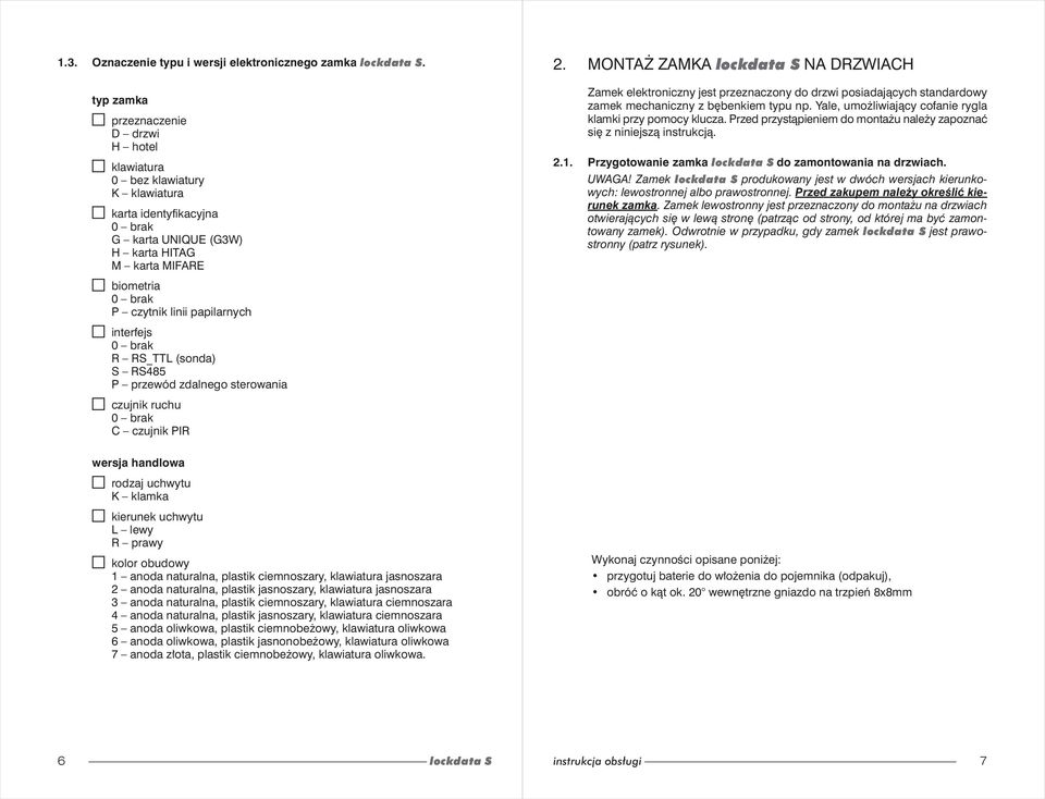 MONTAŻ ZAMKA lockdata S NA DRZWIACH Zamek elektroniczny jest przeznaczony do drzwi posiadających standardowy zamek mechaniczny z bębenkiem typu np.