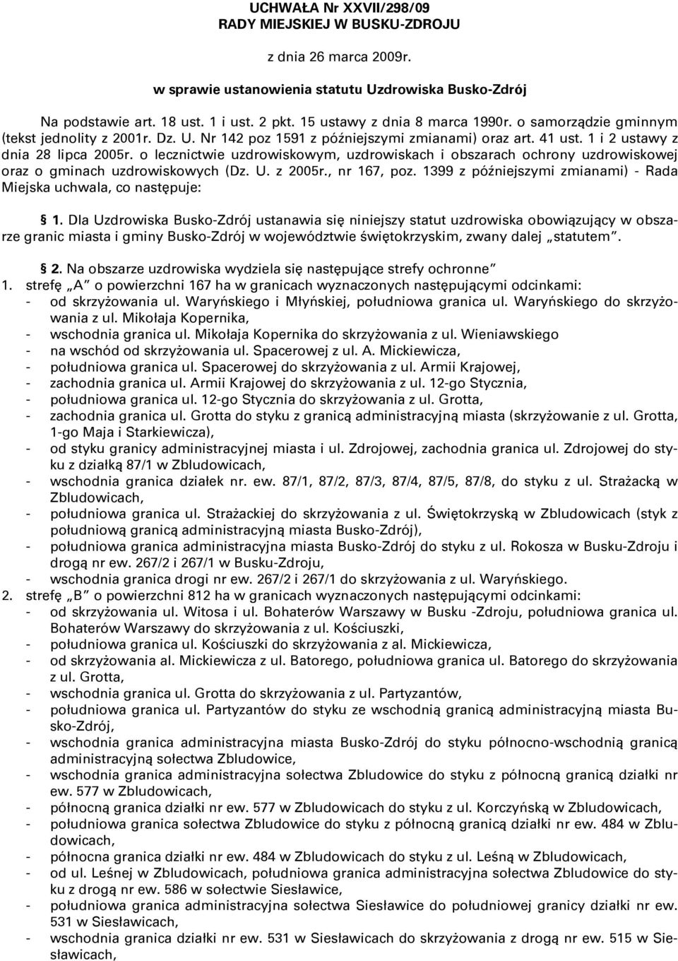 o lecznictwie uzdrowiskowym, uzdrowiskach i obszarach ochrony uzdrowiskowej oraz o gminach uzdrowiskowych (Dz. U. z 2005r., nr 167, poz.