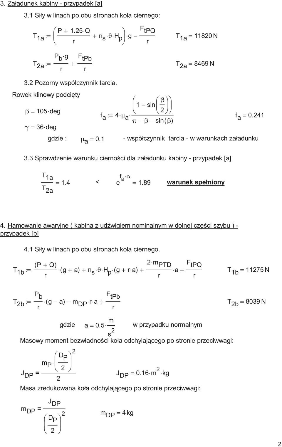 Spawdzenie waunku cienoci dla załadunku kabiny - pzypadek [a] T 1a = 1.4 < e f a α = 1.89 waunek spełniony T a 4.