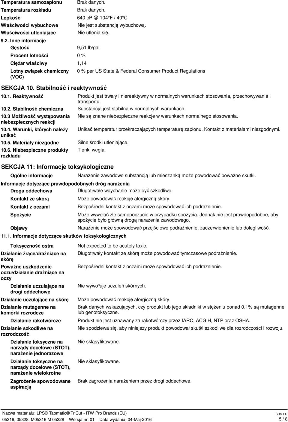 2. Stabilność chemiczna 10.3 Możliwość występowania niebezpiecznych reakcji 10.4. Warunki, których należy unikać 10.5. Materiały niezgodne 10.6.
