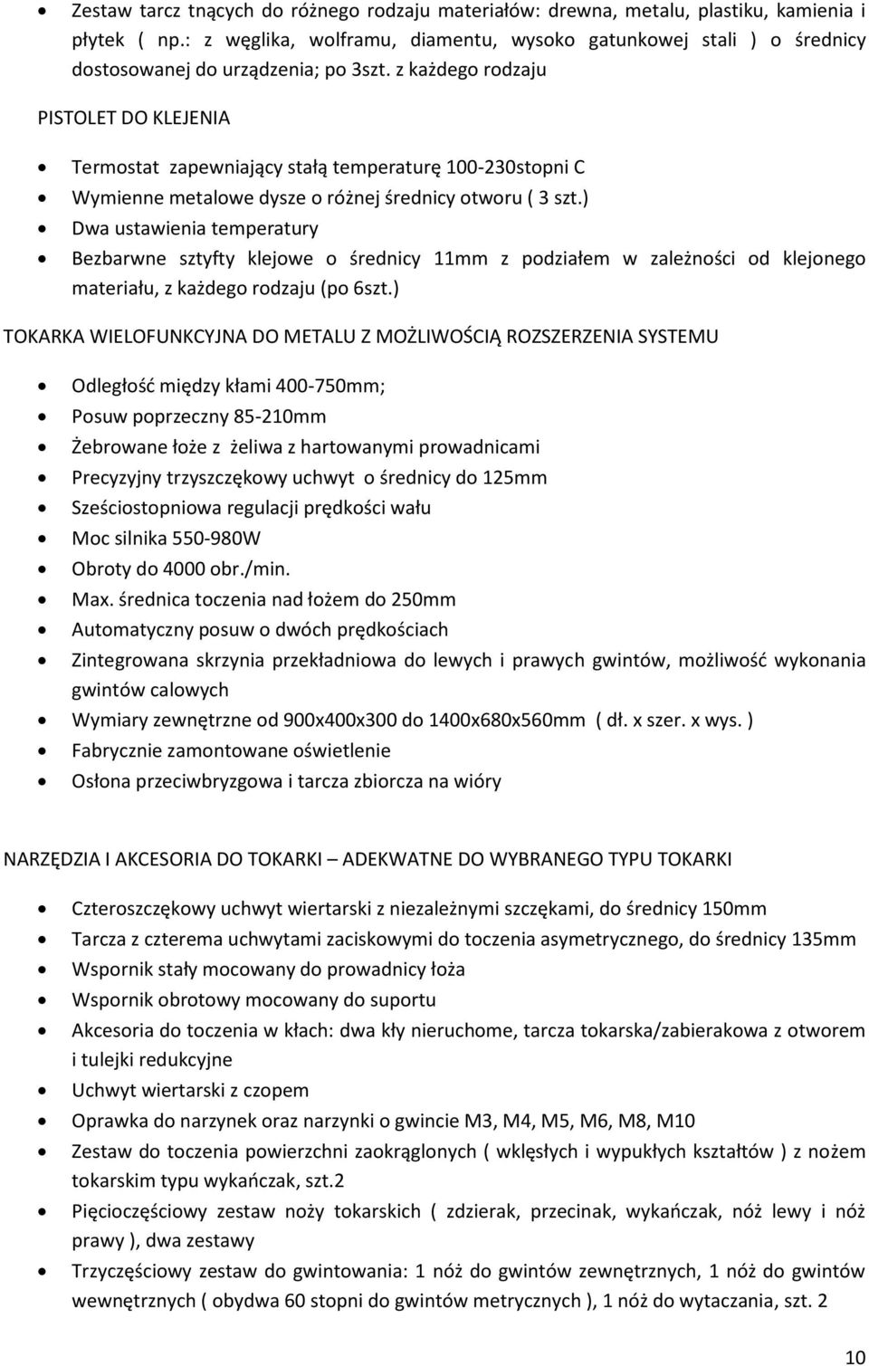 z każdego rodzaju PISTOLET DO KLEJENIA Termostat zapewniający stałą temperaturę 100-230stopni C Wymienne metalowe dysze o różnej średnicy otworu ( 3 szt.