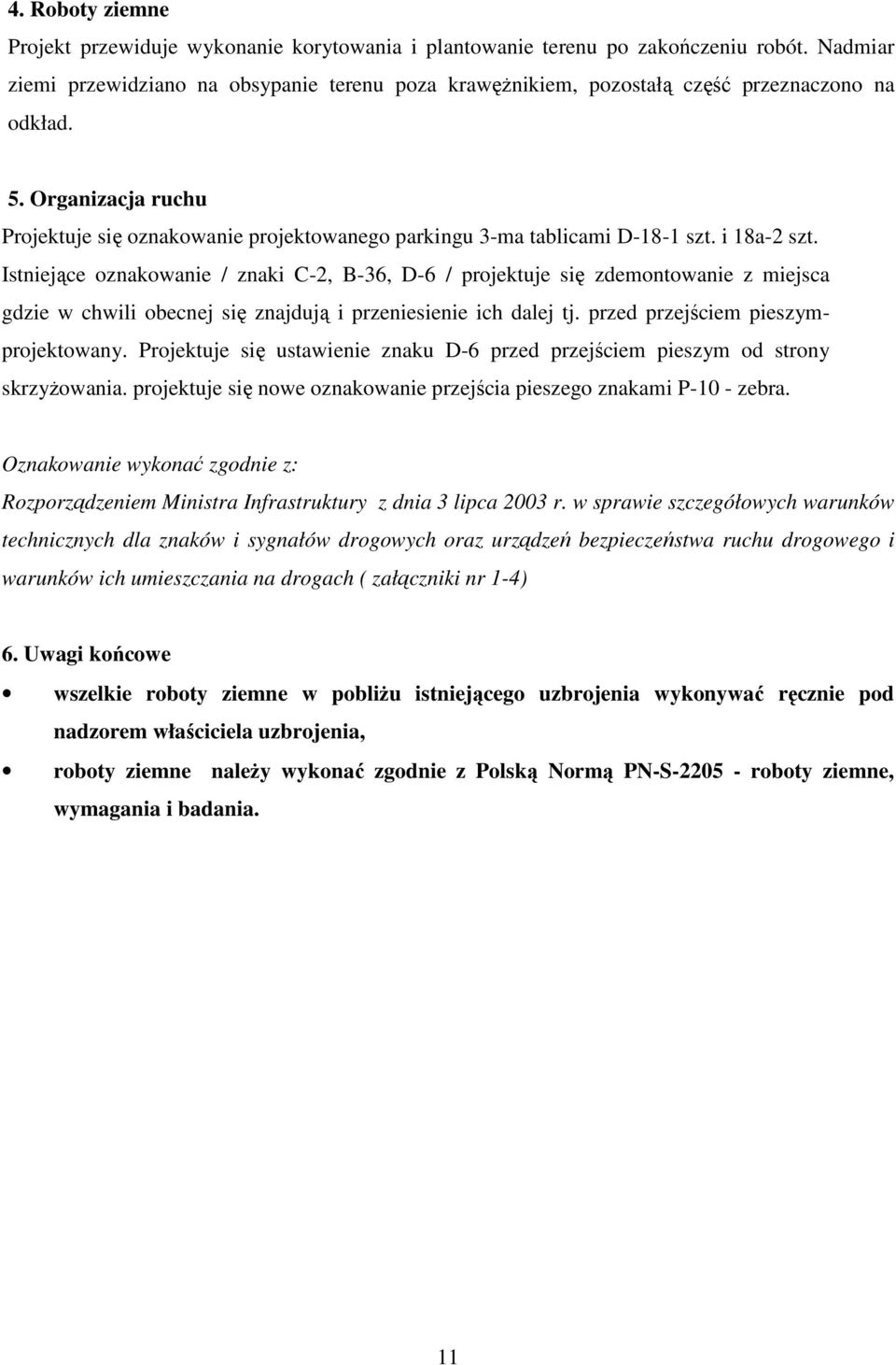 Organizacja ruchu Projektuje się oznakowanie projektowanego parkingu 3-ma tablicami D-18-1 szt. i 18a-2 szt.