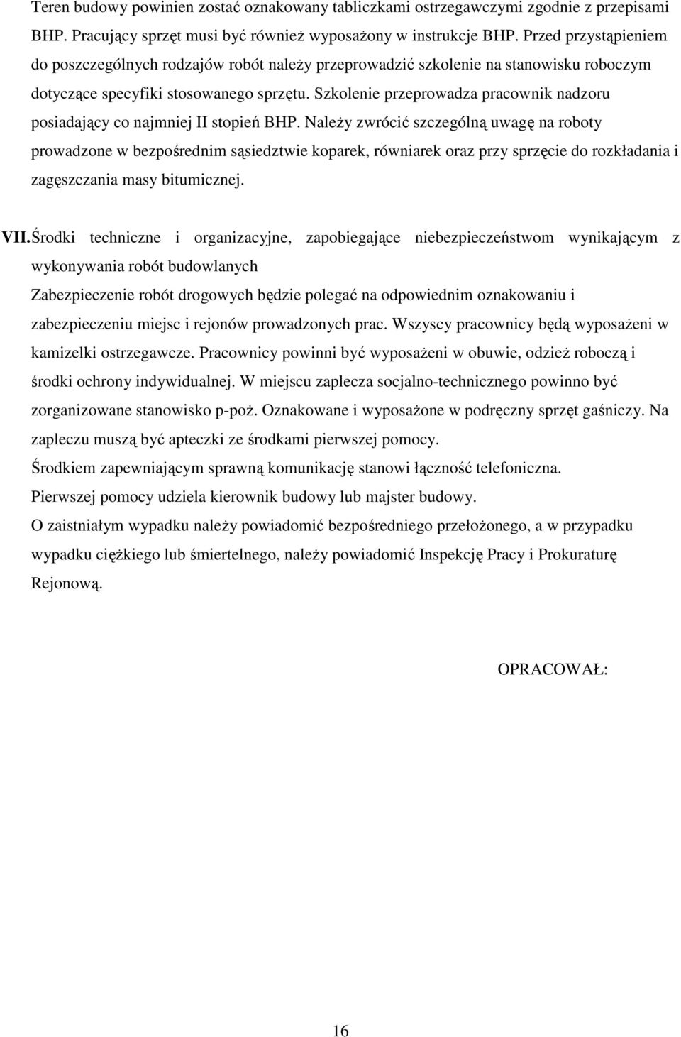 Szkolenie przeprowadza pracownik nadzoru posiadający co najmniej II stopień BHP.