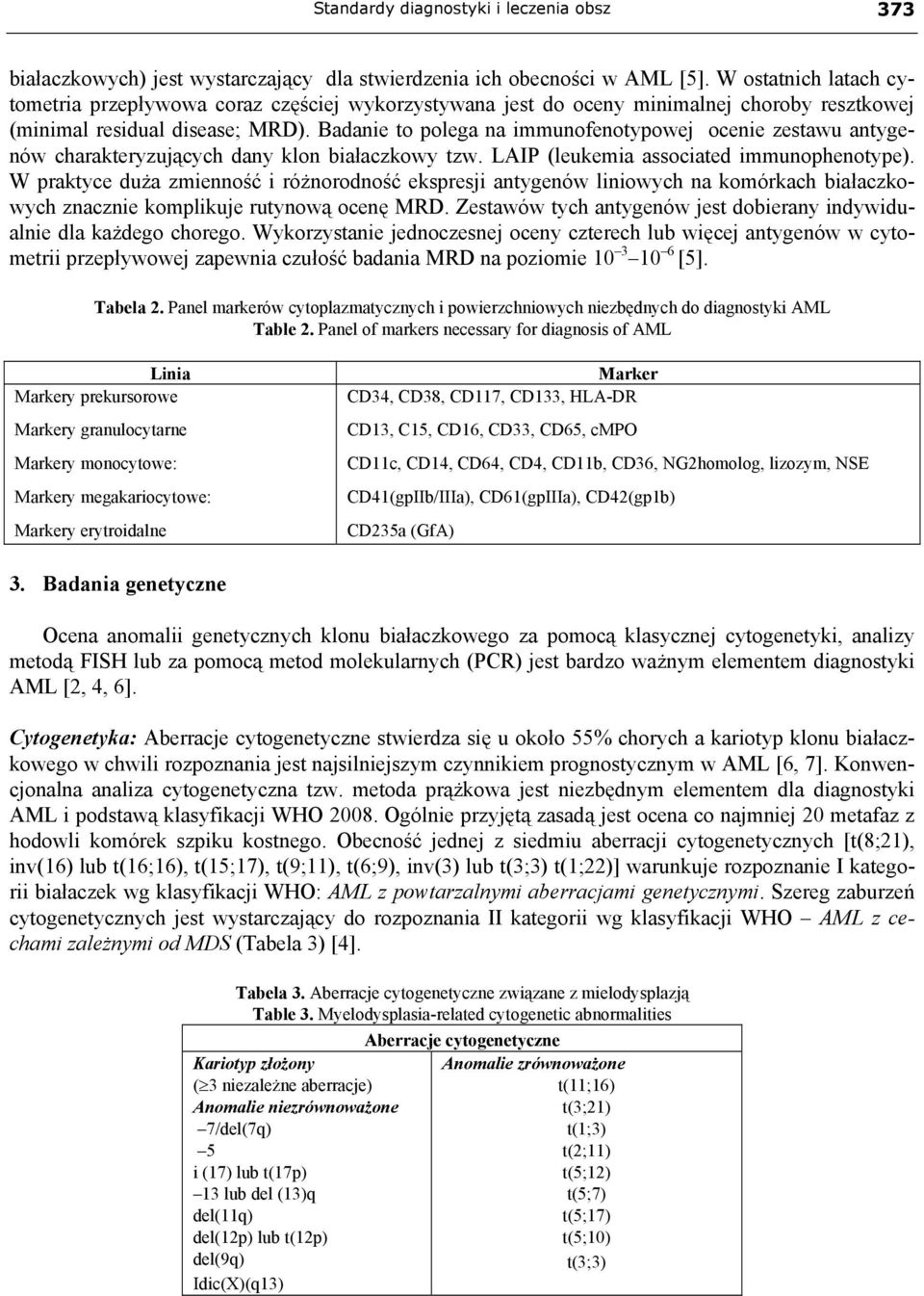 Badanie to polega na immunofenotypowej ocenie zestawu antygenów charakteryzujących dany klon białaczkowy tzw. LAIP (leukemia associated immunophenotype).