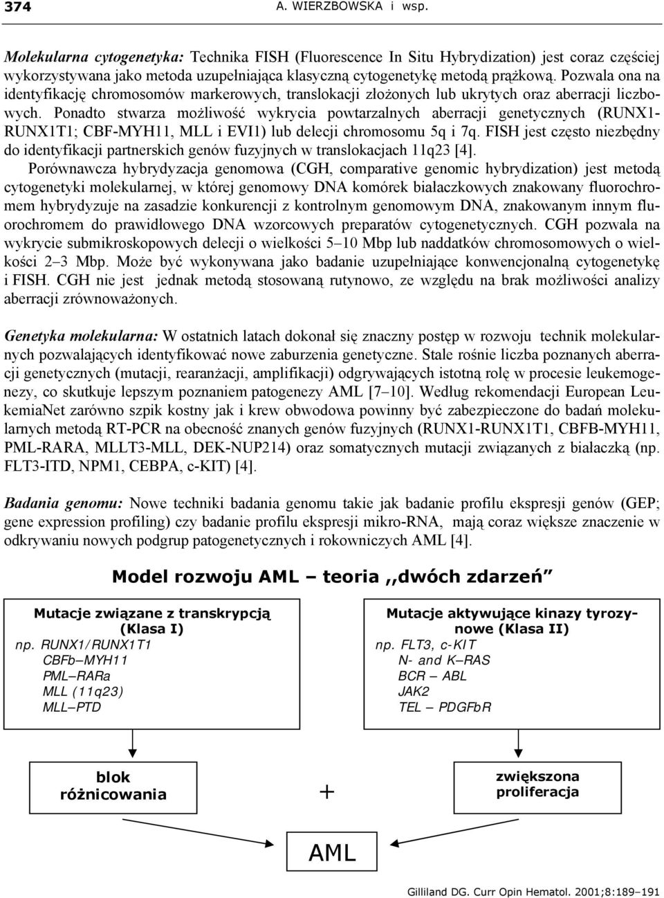 Pozwala ona na identyfikację chromosomów markerowych, translokacji złożonych lub ukrytych oraz aberracji liczbowych.