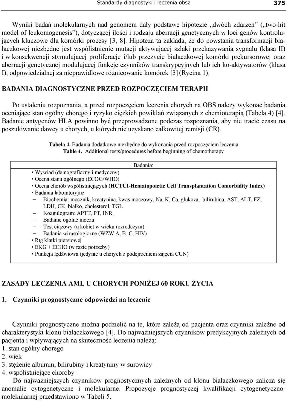 Hipoteza ta zakłada, że do powstania transformacji białaczkowej niezbędne jest współistnienie mutacji aktywującej szlaki przekazywania sygnału (klasa II) i w konsekwencji stymulującej proliferację