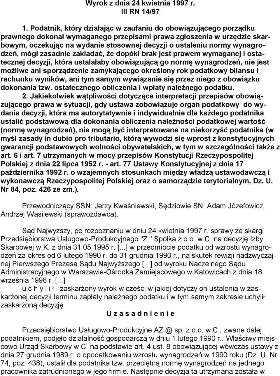 wynagrodzeń, mógł zasadnie zakładać, że dopóki brak jest prawem wymaganej i ostatecznej decyzji, która ustalałaby obowiązującą go normę wynagrodzeń, nie jest możliwe ani sporządzenie zamykającego