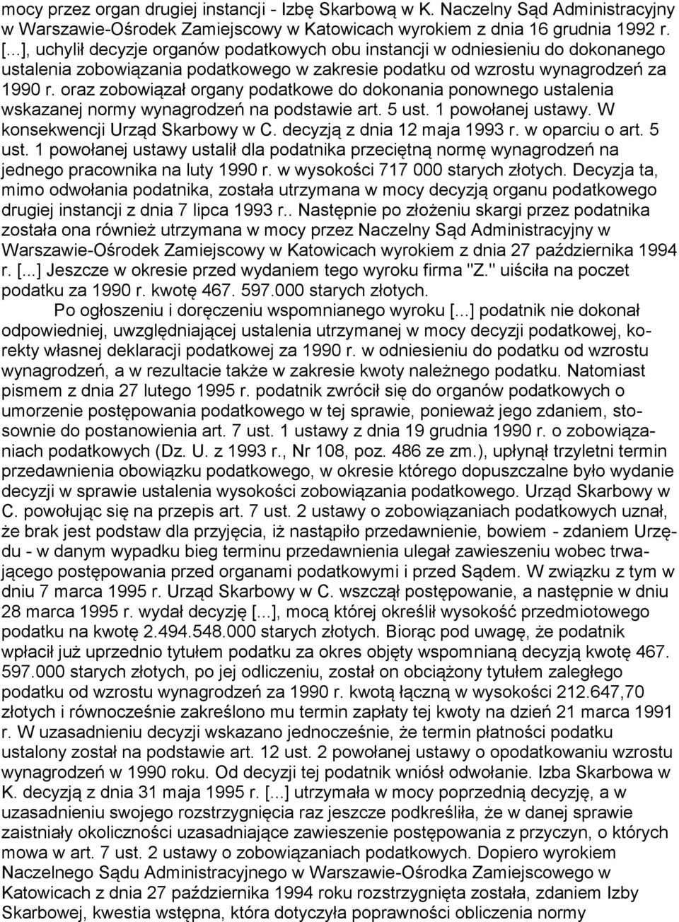 oraz zobowiązał organy podatkowe do dokonania ponownego ustalenia wskazanej normy wynagrodzeń na podstawie art. 5 ust. 1 powołanej ustawy. W konsekwencji Urząd Skarbowy w C.