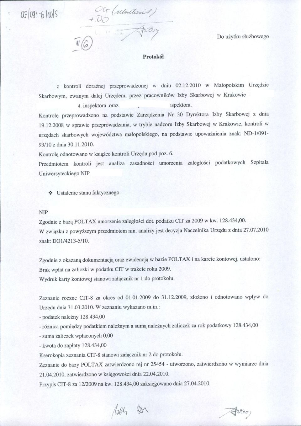 kontroli w urzędach skarbowych województwa małopolskiego, na podstawie upoważnienia znak: ND.I/091-93110 z dnia 30.11.2010. Kontrolę odnotowano w książce kontroli Urzędu pod poz. 6.