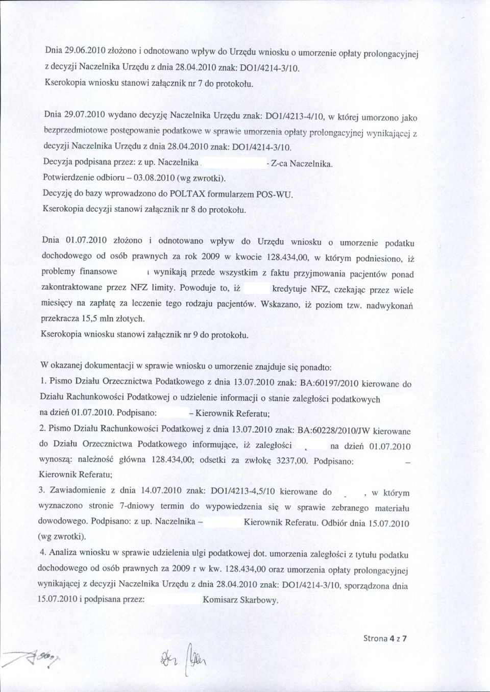 2010 wydano decyzję Naczelnika Urzędu znak: 001/4213-4/10, w której umorzono jako bezprzedmiotowe postępowanie podatkowe w sprawie umorzenia opłaty prolongacyjnej wynikającej z decyzji Naczelnika