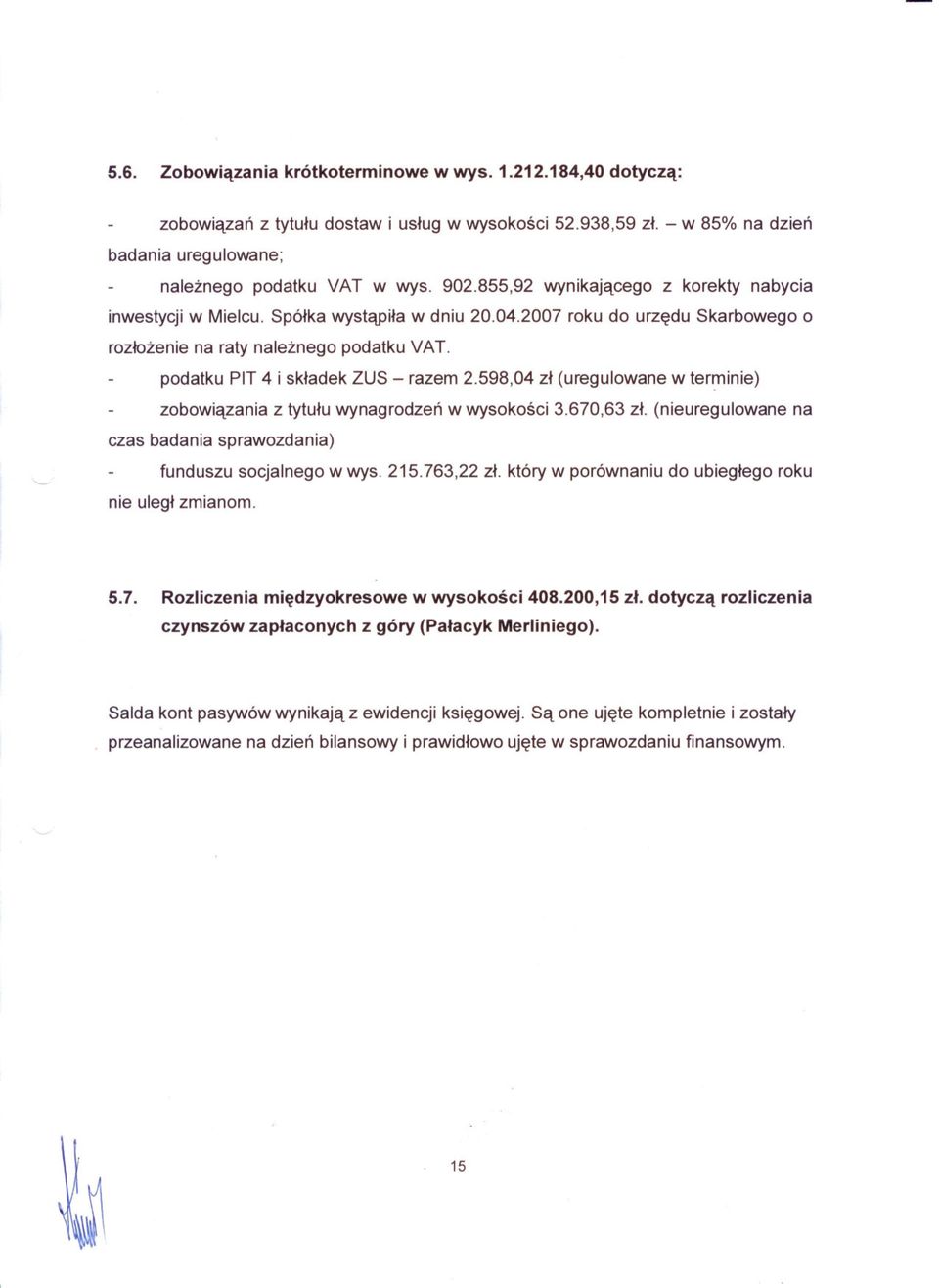 roku do urzedu Skarbowego o podatku PIT 4 i skladek ZUS - razem 2.598,04 zl (uregulowane w ter~inie) zobowiazania z tytulu wynagrodzen w wysokosci 3.670,63 zl.