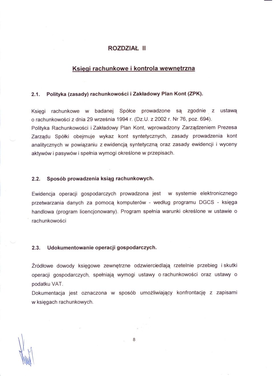 Polityka Rachunkowosci i Zakladowy Plan Kont, wprowadzony Zarzadzeniem Prezesa Zarzadu Spólki obejmuje wykaz kont syntetycznych, zasady prowadzenia kont analitycznych w powiazaniu z ewidencja