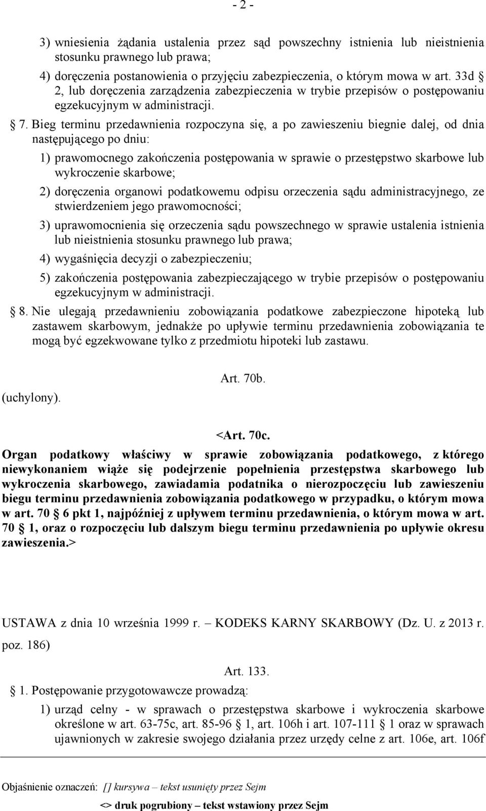 Bieg terminu przedawnienia rozpoczyna się, a po zawieszeniu biegnie dalej, od dnia następującego po dniu: 1) prawomocnego zakończenia postępowania w sprawie o przestępstwo skarbowe lub wykroczenie