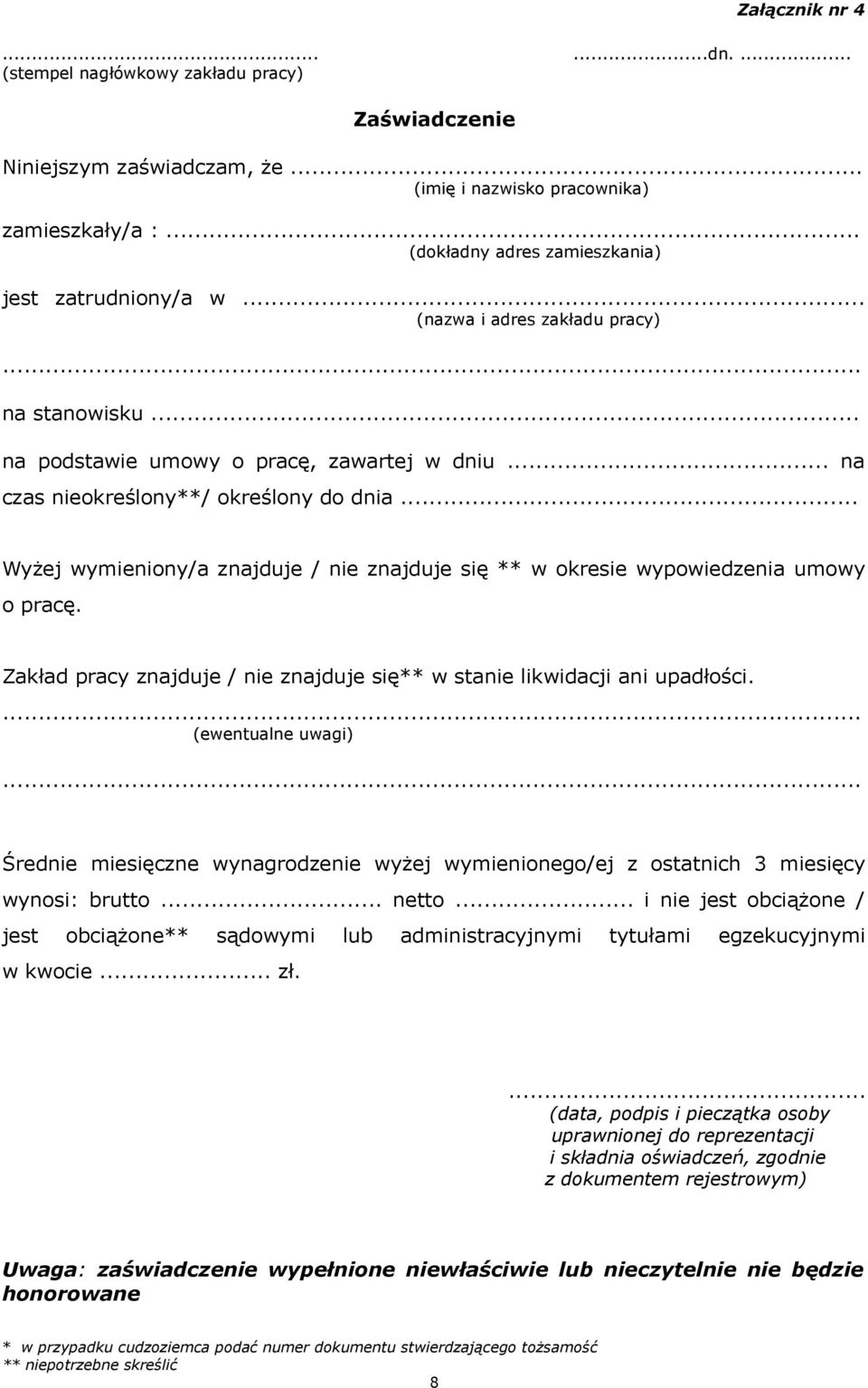 .. Wyżej wymieniony/a znajduje / nie znajduje się ** w okresie wypowiedzenia umowy o pracę. Zakład pracy znajduje / nie znajduje się** w stanie likwidacji ani upadłości.