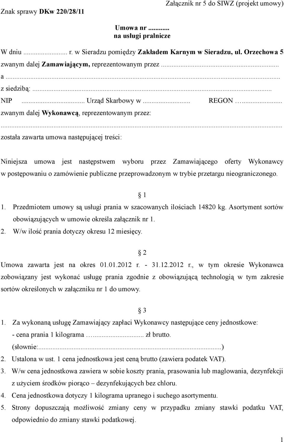 .. została zawarta umowa następującej treści: Niniejsza umowa jest następstwem wyboru przez Zamawiającego oferty Wykonawcy w postępowaniu o zamówienie publiczne przeprowadzonym w trybie przetargu