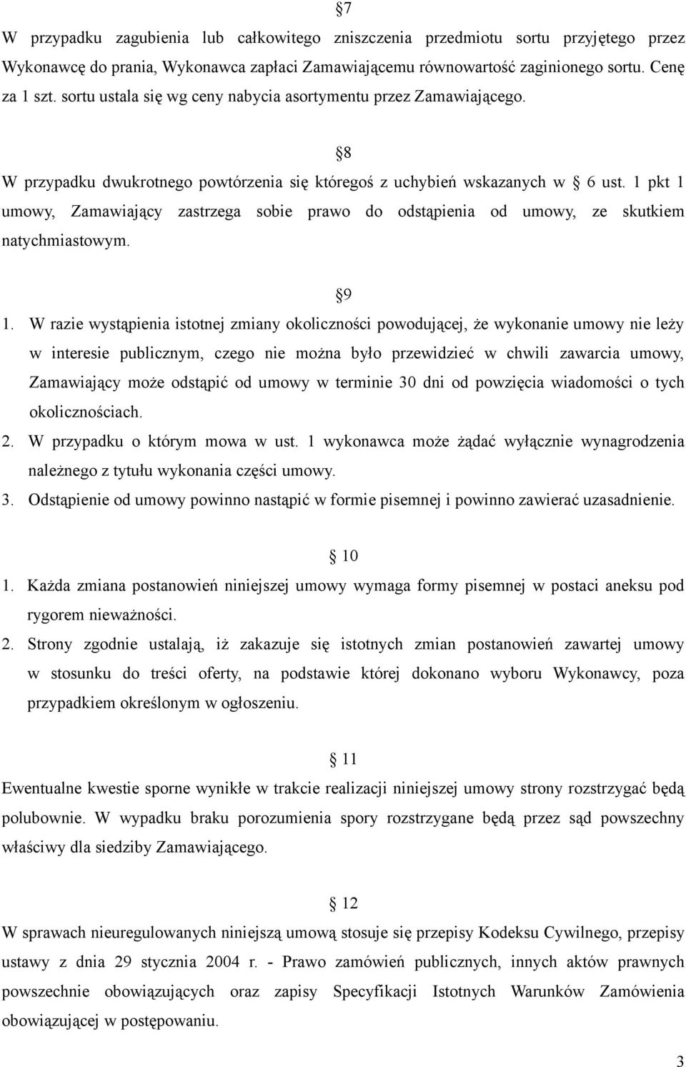 1 pkt 1 umowy, Zamawiający zastrzega sobie prawo do odstąpienia od umowy, ze skutkiem natychmiastowym. 9 1.