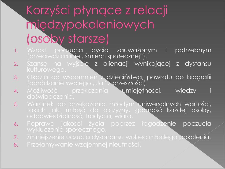 Warunek do przekazania młodym uniwersalnych wartości, takich jak: miłość do ojczyzny, godność każdej osoby, odpowiedzialność, tradycja, wiara. 6.