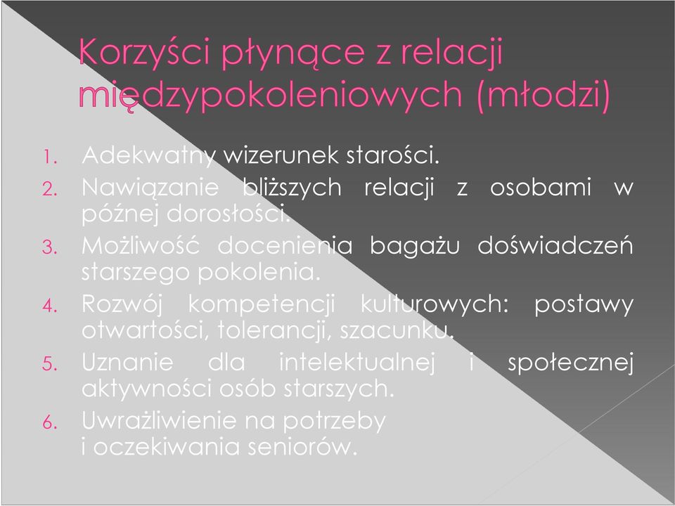 Możliwość docenienia bagażu doświadczeń starszego pokolenia. 4.