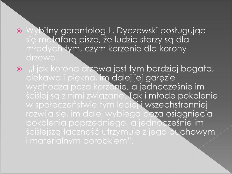 I jak korona drzewa jest tym bardziej bogata, ciekawa i piękna, im dalej jej gałęzie wychodzą poza korzenie, a jednocześnie im