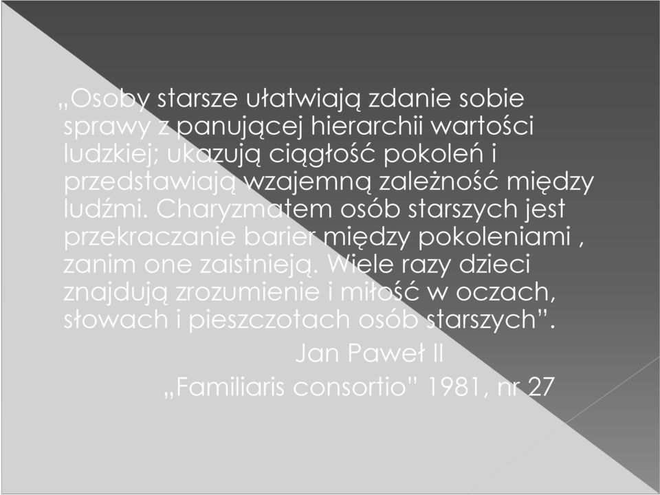 Charyzmatem osób starszych jest przekraczanie barier między ę ypokoleniami, zanim one zaistnieją.