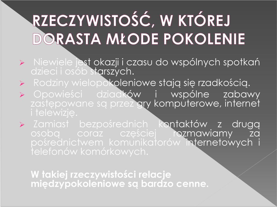 Opowieści dziadków i wspólne zabawy zastępowane są przez gry komputerowe, internet i telewizję.