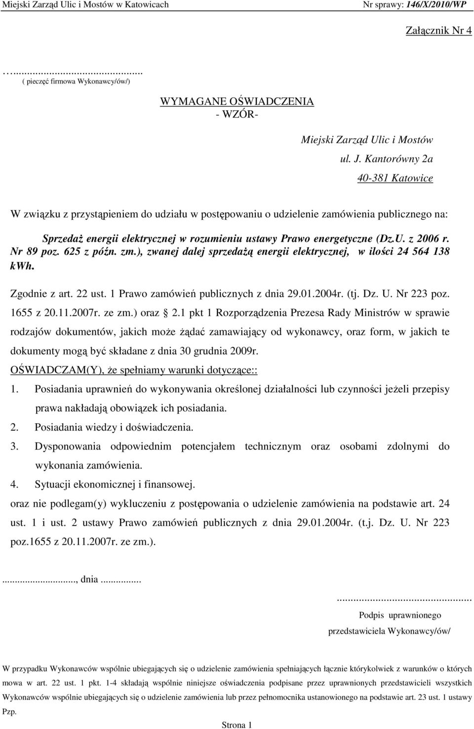 z 2006 r. Nr 89 poz. 625 z późn. zm.), zwanej dalej sprzedaŝą energii elektrycznej, w ilości 24 564 138 kwh. Zgodnie z art. 22 ust. 1 Prawo zamówień publicznych z dnia 29.01.2004r. (tj. Dz. U.