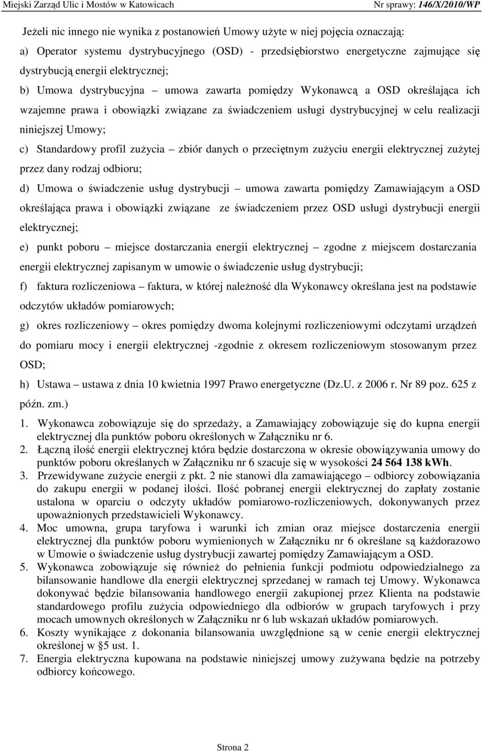 Umowy; c) Standardowy profil zuŝycia zbiór danych o przeciętnym zuŝyciu energii elektrycznej zuŝytej przez dany rodzaj odbioru; d) Umowa o świadczenie usług dystrybucji umowa zawarta pomiędzy