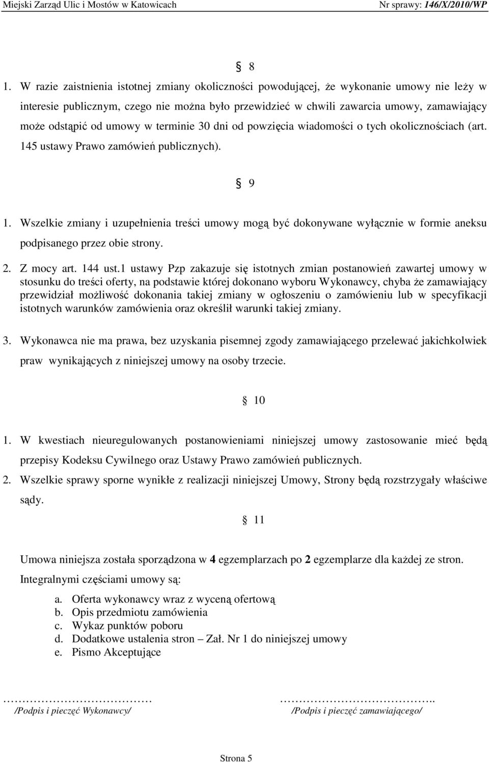 Wszelkie zmiany i uzupełnienia treści umowy mogą być dokonywane wyłącznie w formie aneksu podpisanego przez obie strony. 2. Z mocy art. 144 ust.