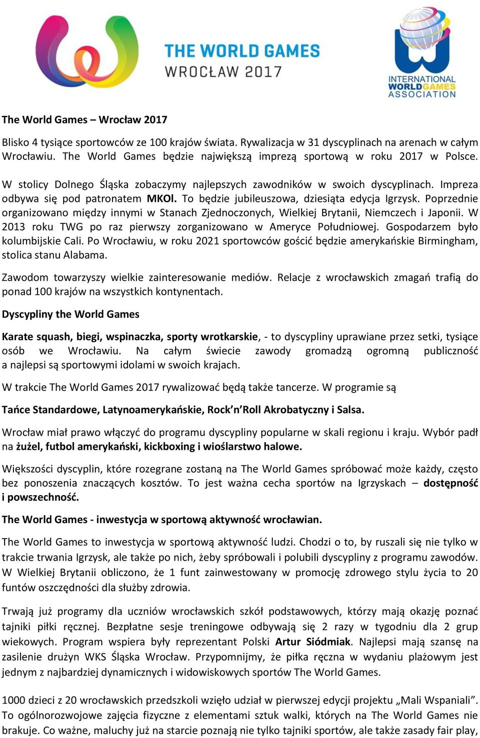 To będzie jubileuszowa, dziesiąta edycja Igrzysk. Poprzednie organizowano między innymi w Stanach Zjednoczonych, Wielkiej Brytanii, Niemczech i Japonii.