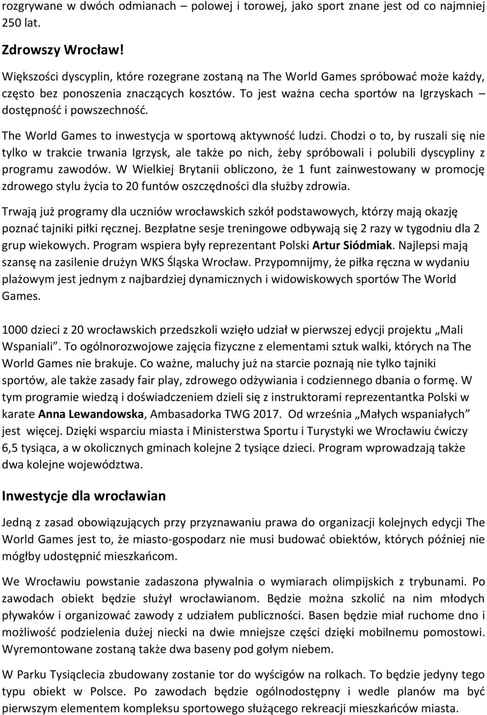 The World Games to inwestycja w sportową aktywność ludzi. Chodzi o to, by ruszali się nie tylko w trakcie trwania Igrzysk, ale także po nich, żeby spróbowali i polubili dyscypliny z programu zawodów.