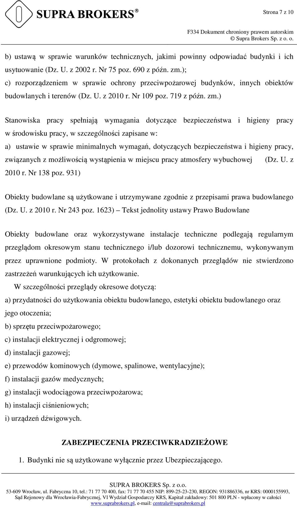 ) Stanowiska pracy spełniają wymagania dotyczące bezpieczeństwa i higieny pracy w środowisku pracy, w szczególności zapisane w: a) ustawie w sprawie minimalnych wymagań, dotyczących bezpieczeństwa i