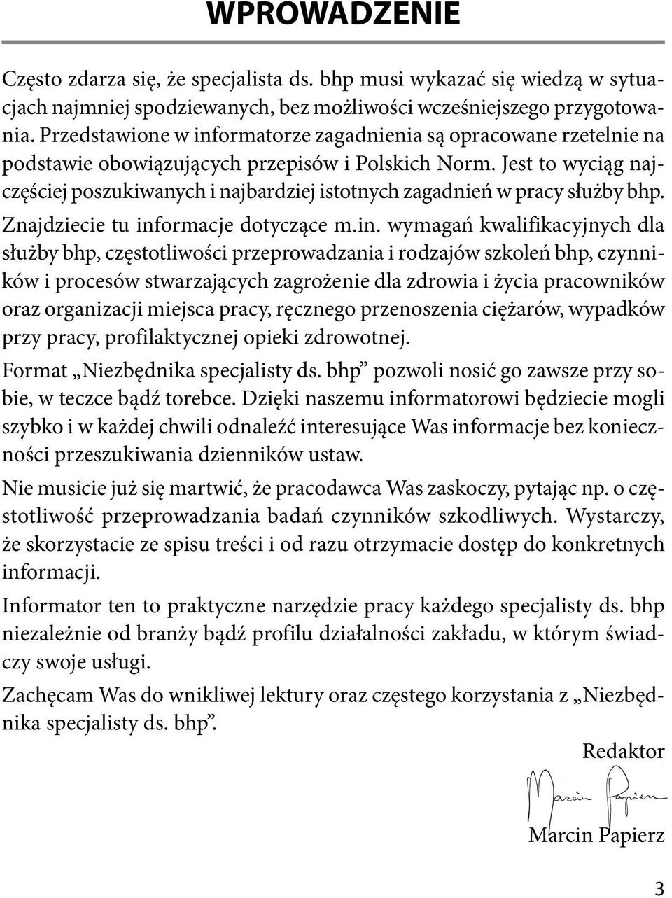 Jest to wyciąg najczęściej poszukiwanych i najbardziej istotnych zagadnień w pracy służby bhp. Znajdziecie tu inf