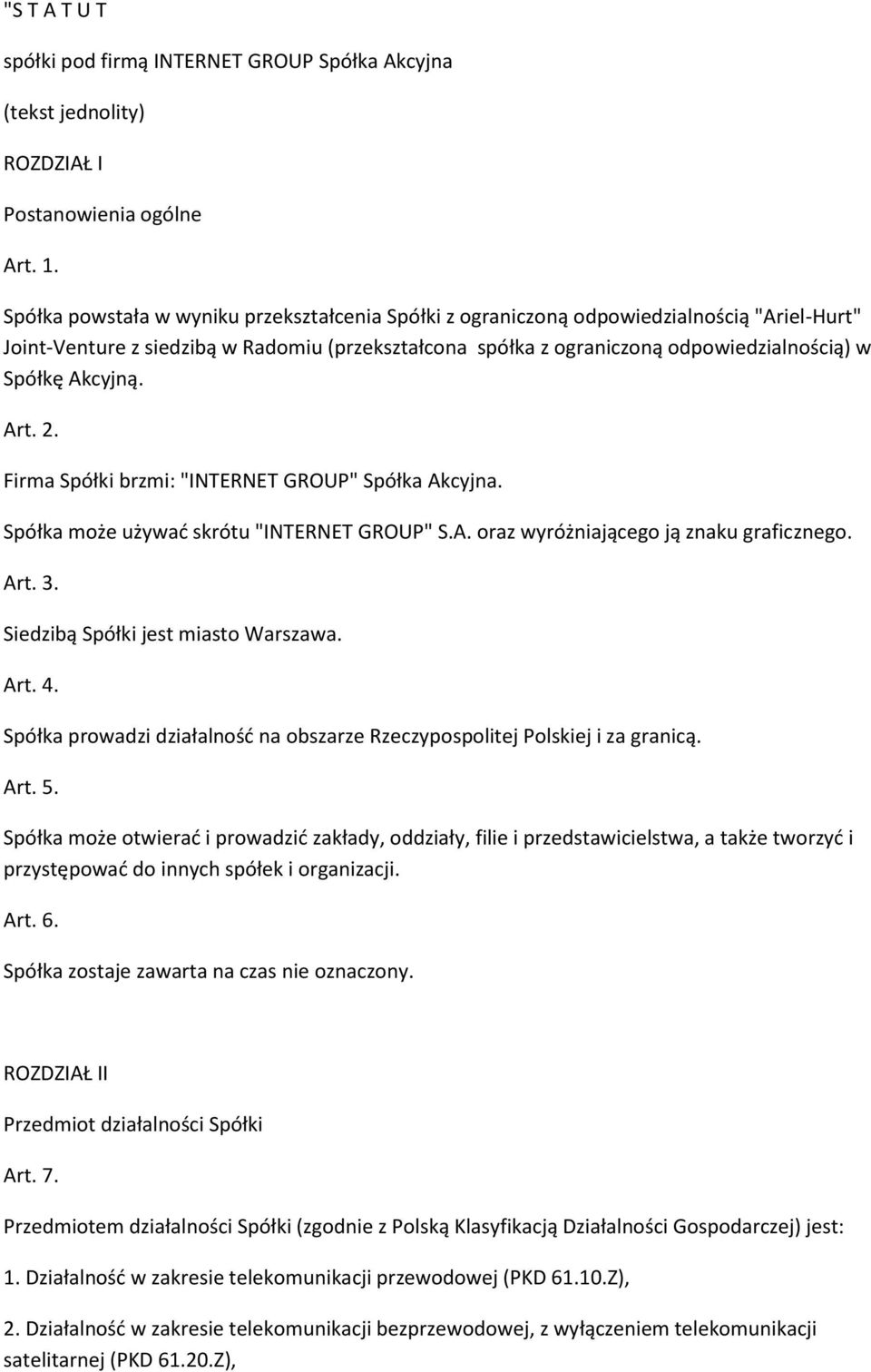 Akcyjną. Art. 2. Firma Spółki brzmi: "INTERNET GROUP" Spółka Akcyjna. Spółka może używać skrótu "INTERNET GROUP" S.A. oraz wyróżniającego ją znaku graficznego. Art. 3.