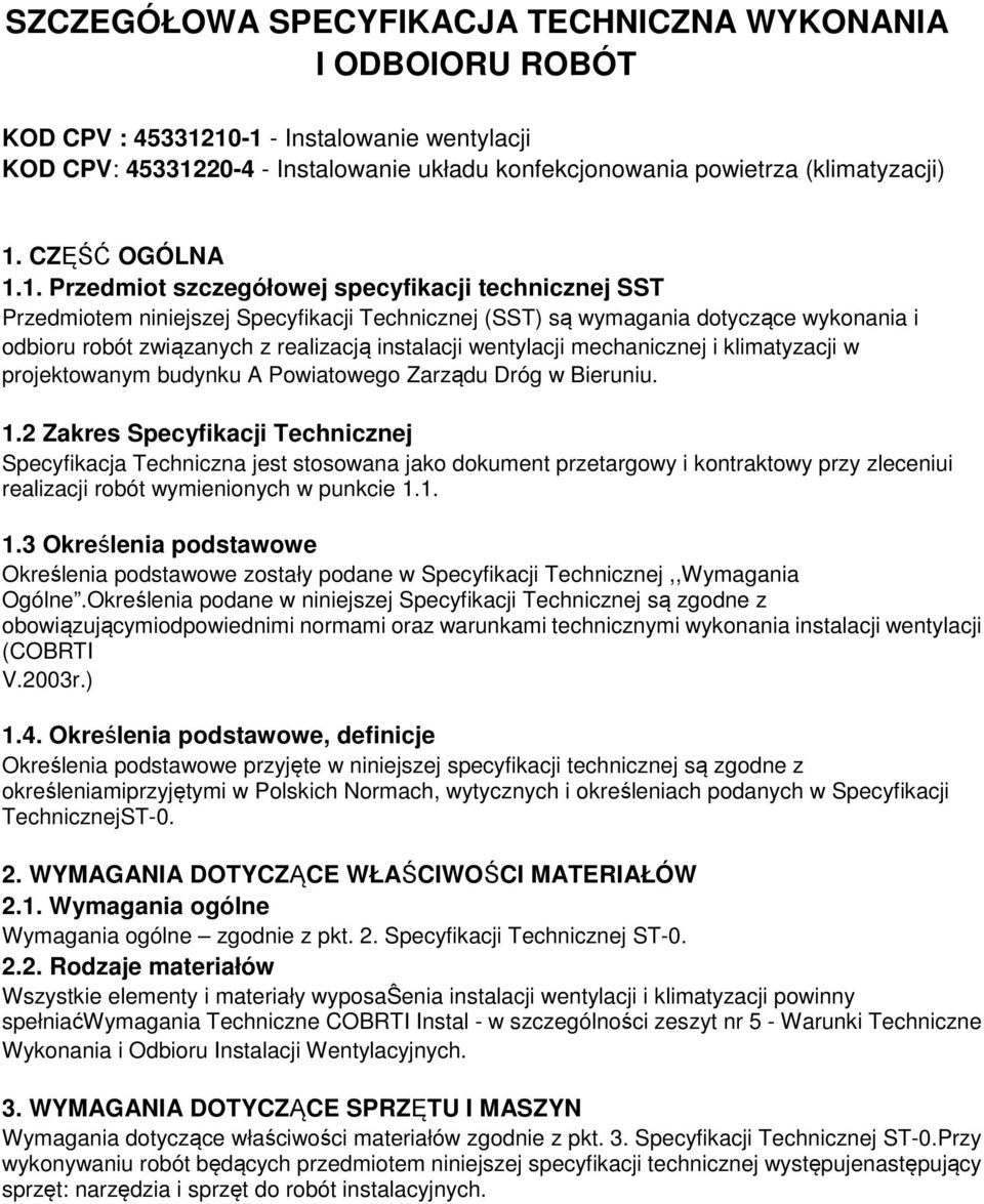 1. Przedmiot szczegółowej specyfikacji technicznej SST Przedmiotem niniejszej Specyfikacji Technicznej (SST) są wymagania dotyczące wykonania i odbioru robót związanych z realizacją instalacji