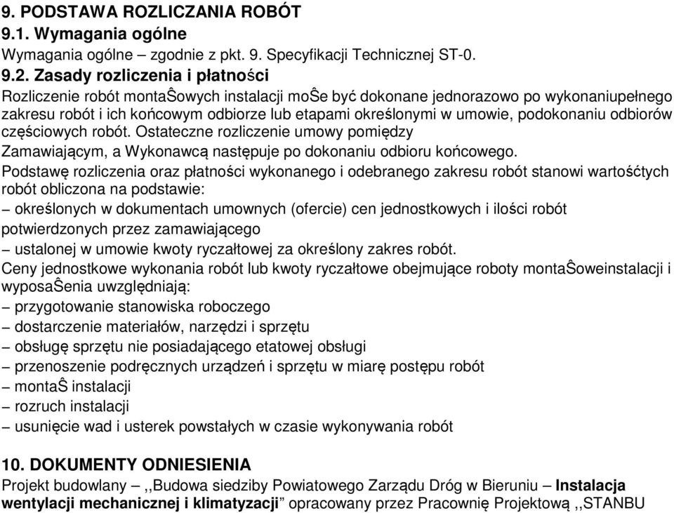 podokonaniu odbiorów częściowych robót. Ostateczne rozliczenie umowy pomiędzy Zamawiającym, a Wykonawcą następuje po dokonaniu odbioru końcowego.