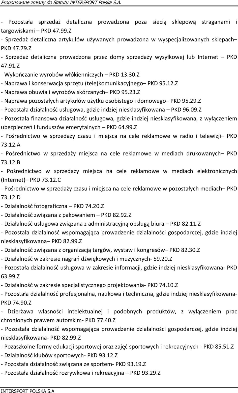Z - Naprawa i konserwacja sprzętu (tele)komunikacyjnego PKD 95.12.Z - Naprawa obuwia i wyrobów skórzanych PKD 95.23.Z - Naprawa pozostałych artykułów użytku osobistego i domowego PKD 95.29.