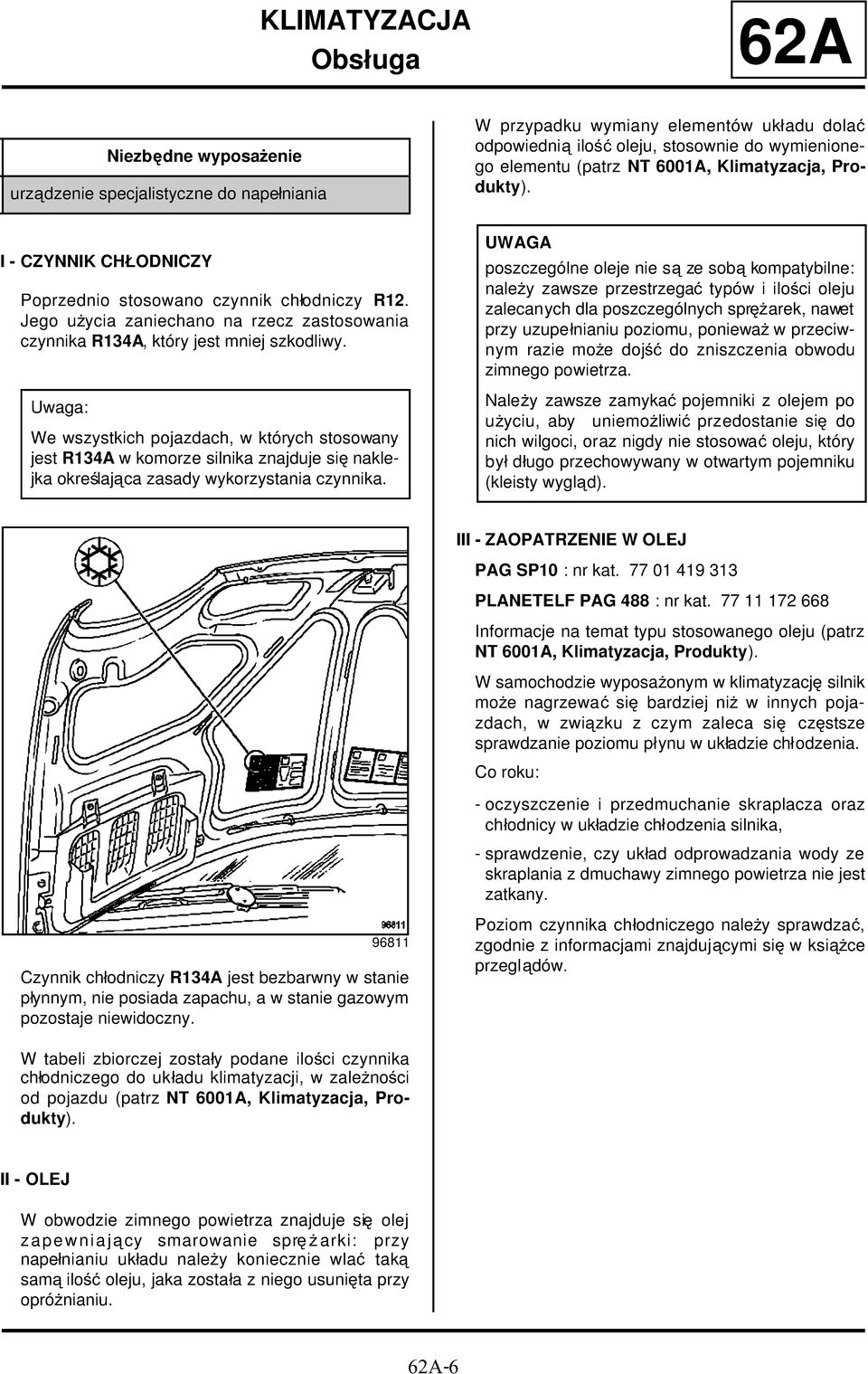 Uwaga: We wszystkich pojazdach, w których stosowany jest R134A w komorze silnika znajduje się naklejka określająca zasady wykorzystania czynnika.