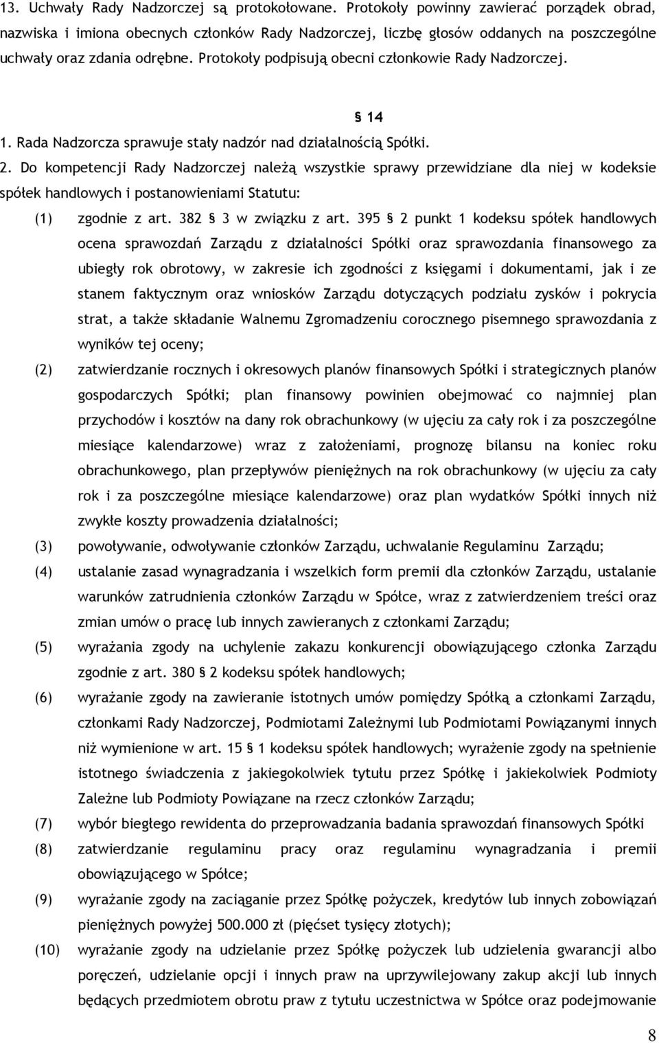 Protokoły podpisują obecni członkowie Rady Nadzorczej. 14 1. Rada Nadzorcza sprawuje stały nadzór nad działalnością Spółki. 2.