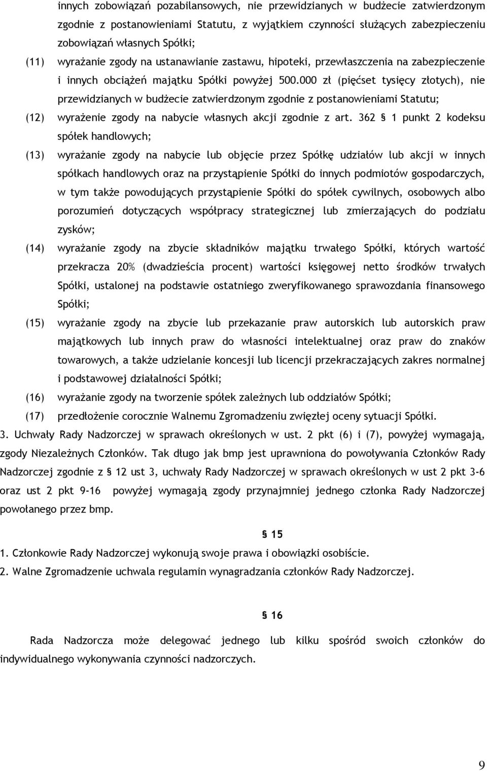 000 zł (pięćset tysięcy złotych), nie przewidzianych w budżecie zatwierdzonym zgodnie z postanowieniami Statutu; (12) wyrażenie zgody na nabycie własnych akcji zgodnie z art.