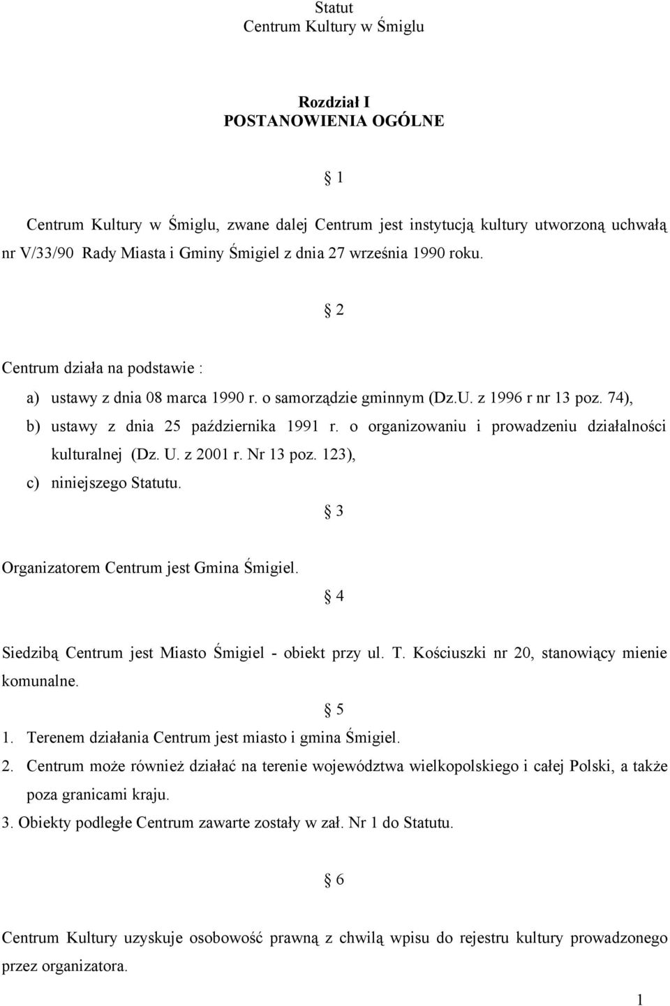 o organizowaniu i prowadzeniu działalności kulturalnej (Dz. U. z 2001 r. Nr 13 poz. 123), c) niniejszego Statutu. 3 Organizatorem Centrum jest Gmina Śmigiel.