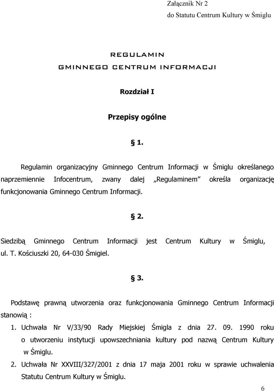 Siedzibą Gminnego Centrum Informacji jest Centrum Kultury w Śmiglu, ul. T. Kościuszki 20, 64-030 Śmigiel. 3.