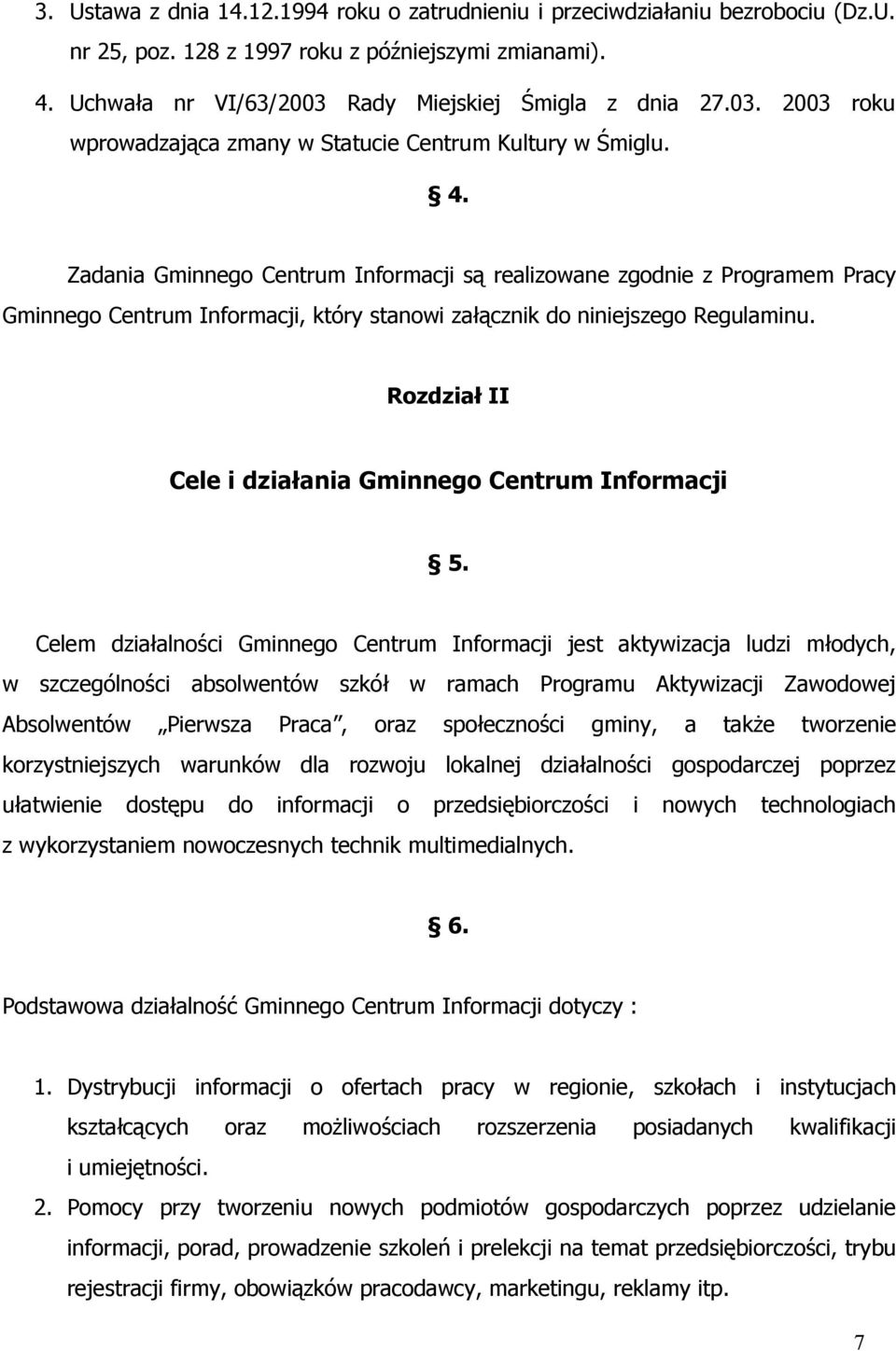 Zadania Gminnego Centrum Informacji są realizowane zgodnie z Programem Pracy Gminnego Centrum Informacji, który stanowi załącznik do niniejszego Regulaminu.