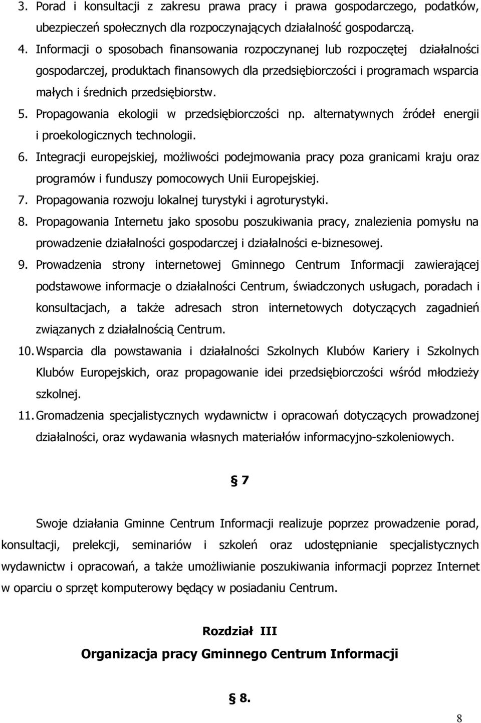 Propagowania ekologii w przedsiębiorczości np. alternatywnych źródeł energii i proekologicznych technologii. 6.