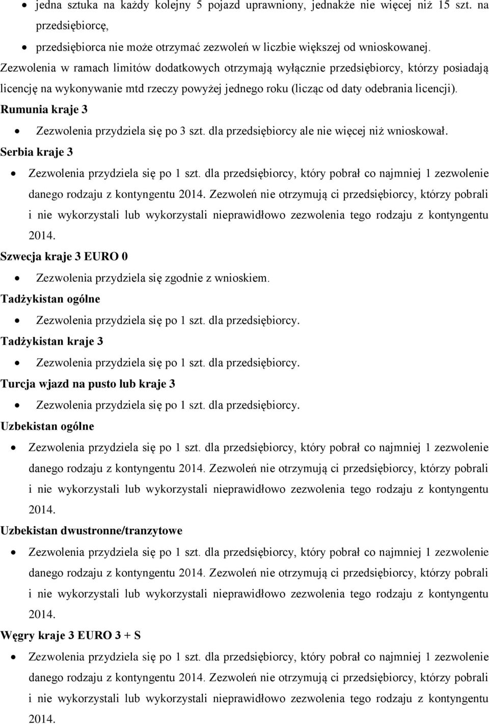 Rumunia kraje 3 Zezwolenia przydziela się po 3 szt. dla przedsiębiorcy ale nie więcej niż wnioskował. Serbia kraje 3 Zezwolenia przydziela się po 1 szt.