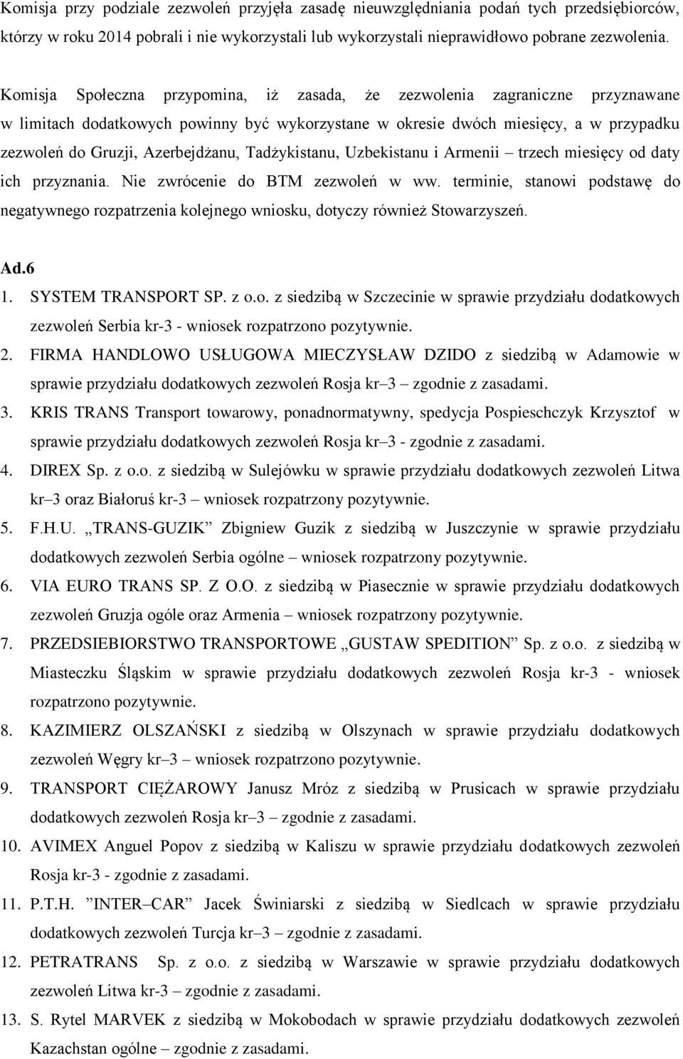 Azerbejdżanu, Tadżykistanu, Uzbekistanu i Armenii trzech miesięcy od daty ich przyznania. Nie zwrócenie do BTM zezwoleń w ww.