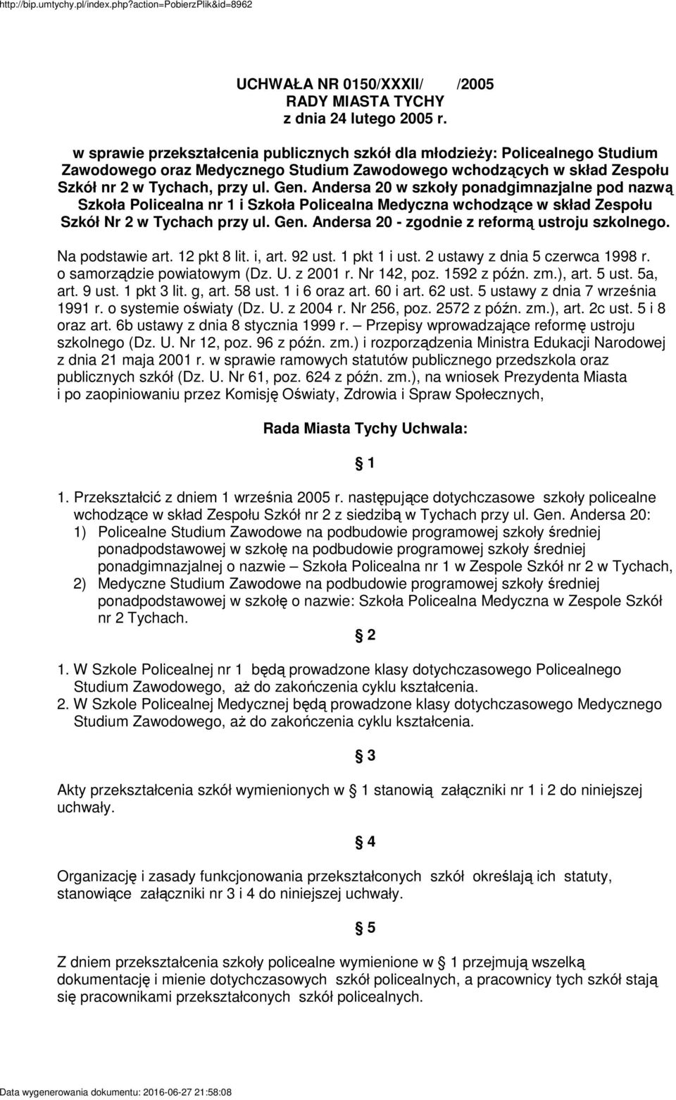 Andersa 20 w szkoły ponadgimnazjalne pod nazw Szkoła Policealna nr 1 i Szkoła Policealna Medyczna wchodzce w skład Zespołu Szkół Nr 2 w Tychach przy ul. Gen.