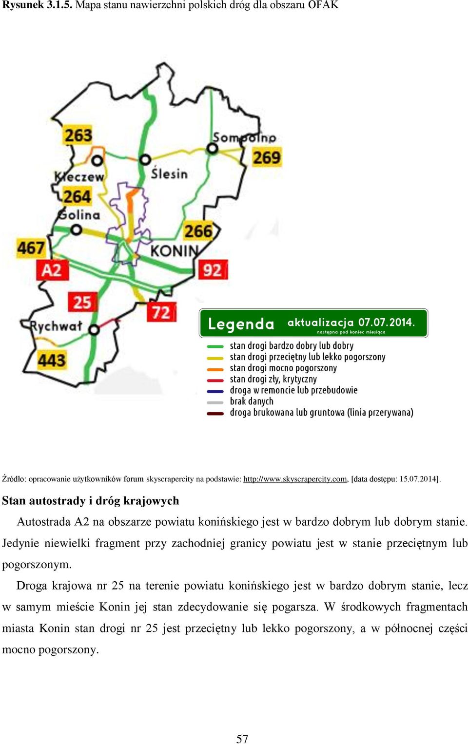 Jedynie niewielki fragment przy zachodniej granicy powiatu jest w stanie przeciętnym lub pogorszonym.