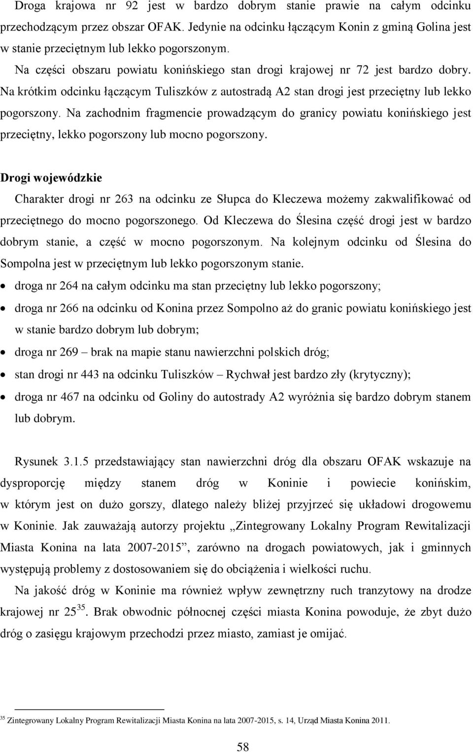 Na krótkim odcinku łączącym Tuliszków z autostradą A2 stan drogi jest przeciętny lub lekko pogorszony.