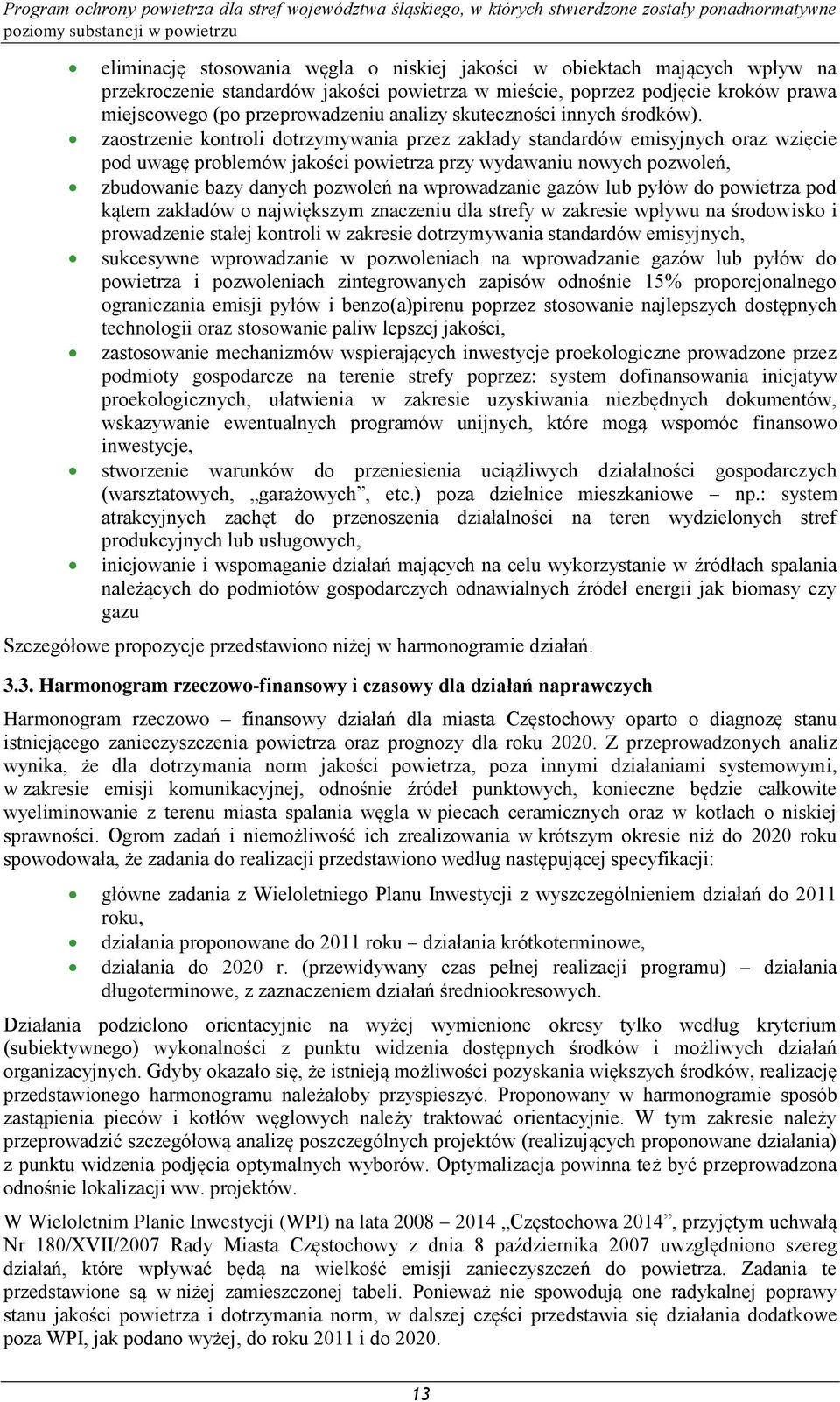 zaostrzenie kontroli dotrzymywania przez zakłady standardów emisyjnych oraz wzięcie pod uwagę problemów jakości powietrza przy wydawaniu nowych pozwoleń, zbudowanie bazy danych pozwoleń na